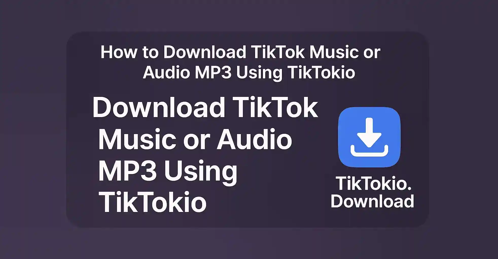 Cara Mengunduh Musik atau Audio MP3 TikTok Menggunakan TikTokio