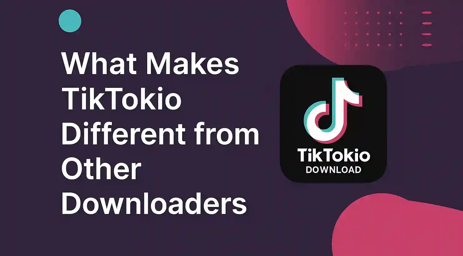 ما يميز تيك توك عن غيره من برامج التنزيل؟